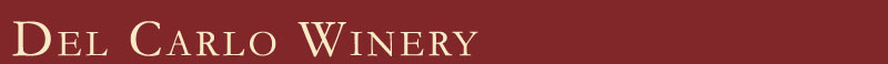 Welocme to Del Carlo Winery  - Our family is dedicated to producing premuim red wines from estate grown fruit. 